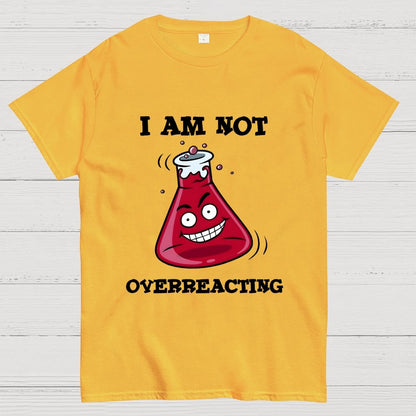 I Am Not Overreacting Geek T-Shirt