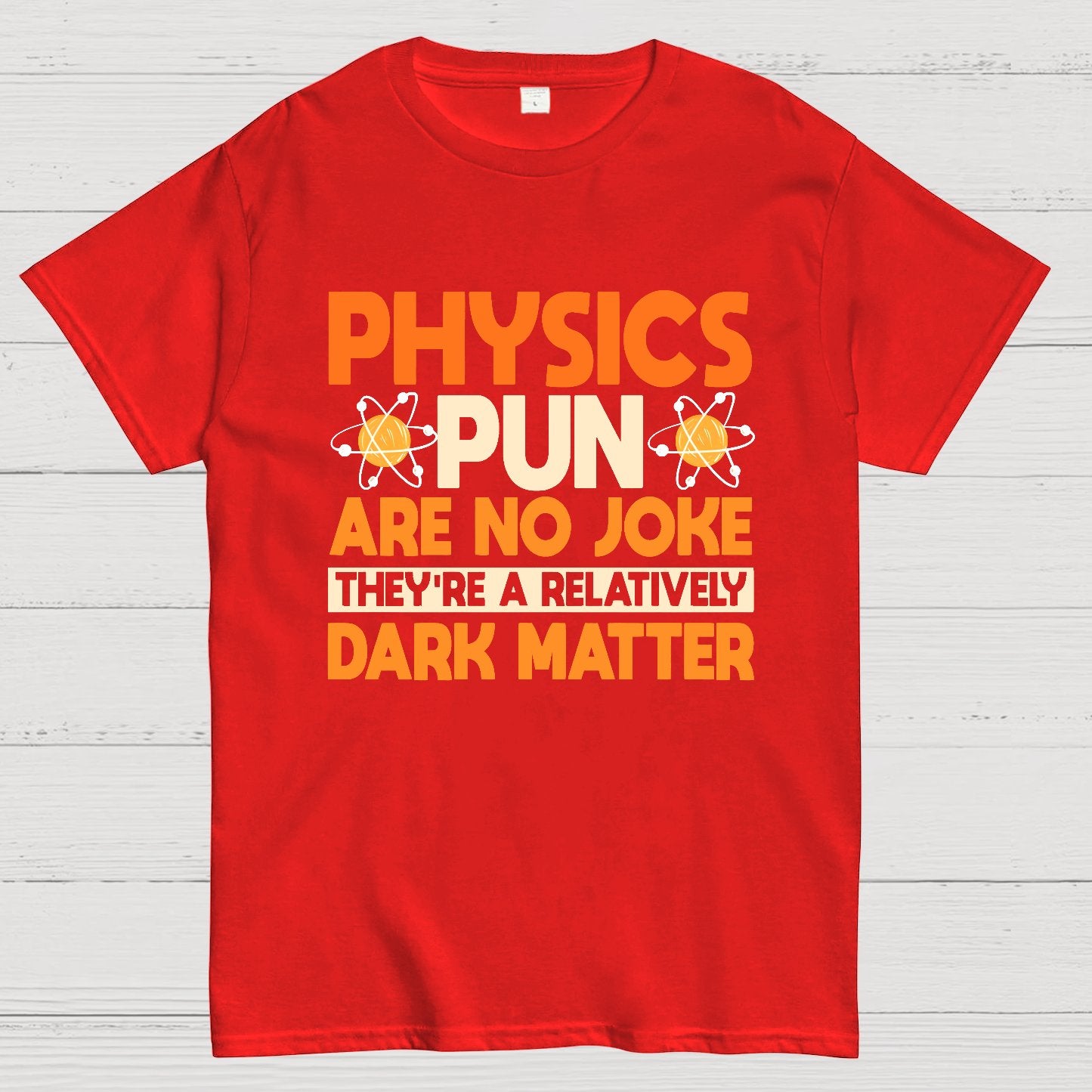 Physics Pun Are No Joke They're A Relatively Dark Matter Geek T-Shirt