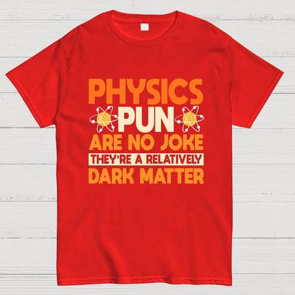 Physics Pun Are No Joke They're A Relatively Dark Matter Geek T-Shirt