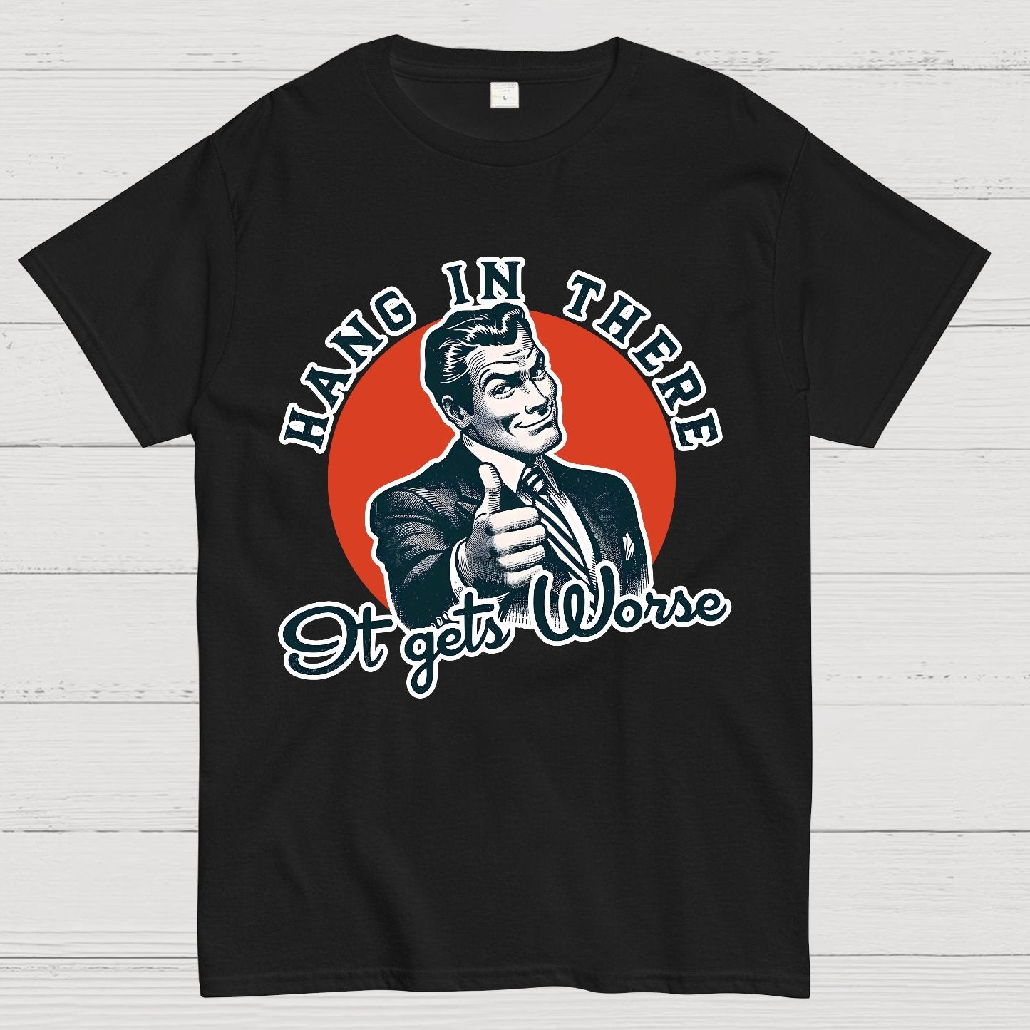 Hang In There It Gets Worse Geek T-Shirt