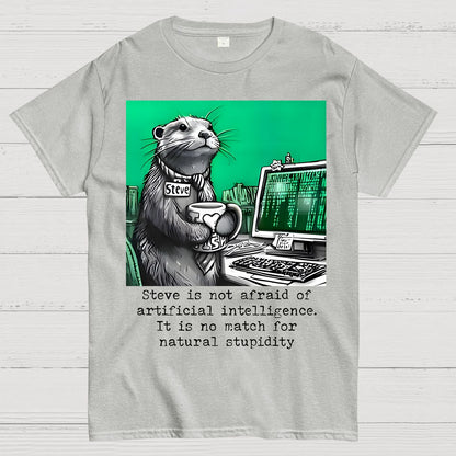 Steve Is Not Afraid Of Artificial Intelligence It Is No Match For Natural Stupidity. Sarcasm Geek T-Shirt