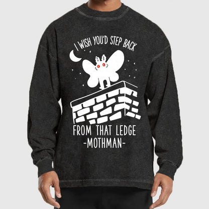 I Wish You'd Step Back From That Ledge Mothman Washed Long Sleeve Tee