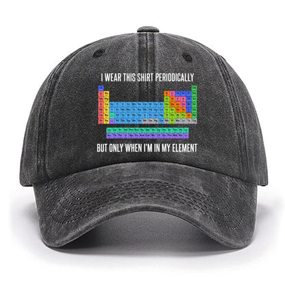 I Wear This Shirt Periodically But Only When I’m In My Element Cotton Hat