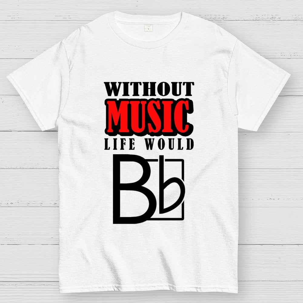 Without Music Life Would B Flat Geek T-Shirt