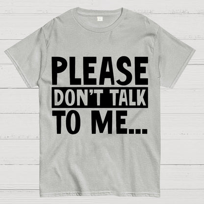 Please Don't Talk To Me Funny Geek T-Shirt