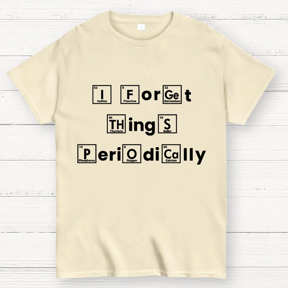 I Forget Things Periodically Unisex Geek T-Shirt
