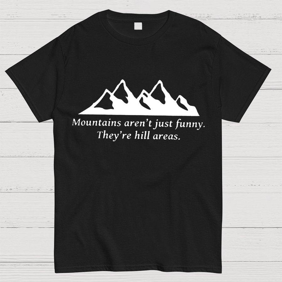 Mountain's Aren't Just Funny - They're Hill Areas Geeky T-Shirt