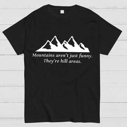 Mountain's Aren't Just Funny - They're Hill Areas Geeky T-Shirt