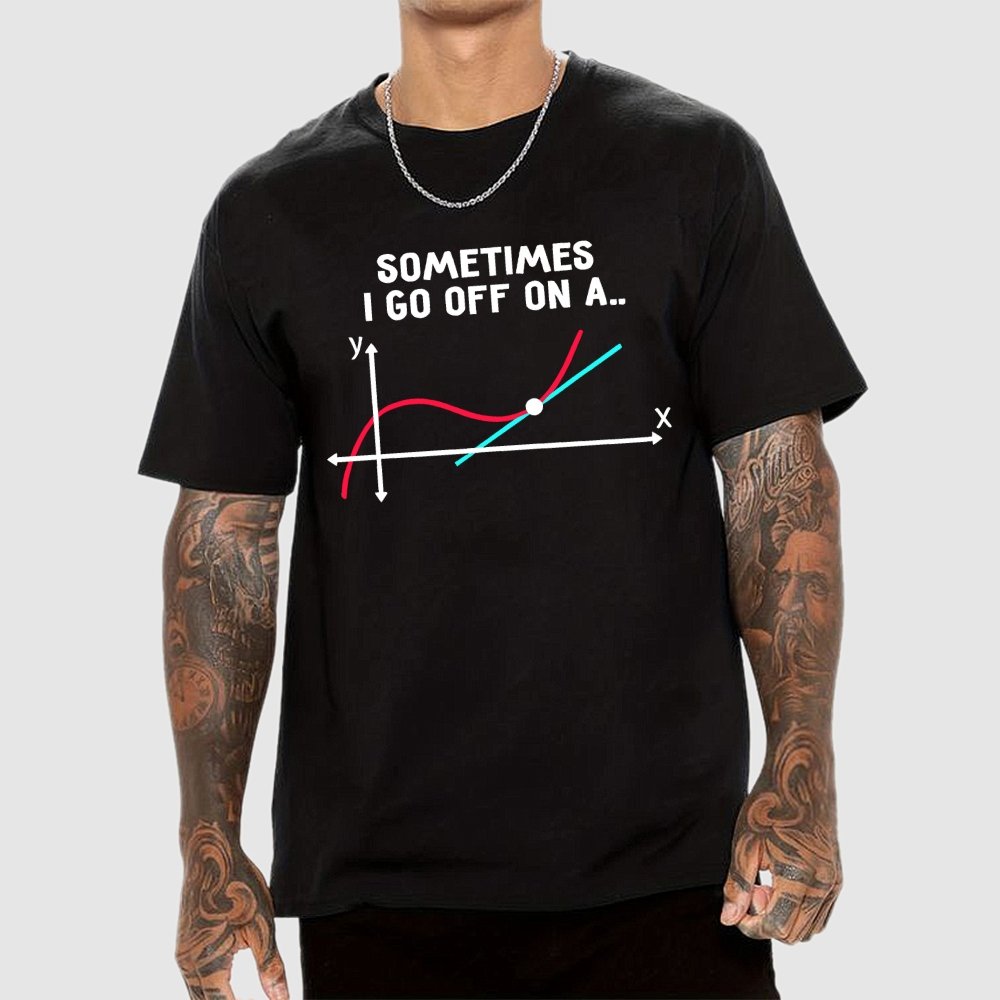 Sometimes I Go Off On A Tangent Pun Science Geek T-Shirt