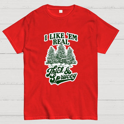 I Like 'Em Real Thick & Sprucey Geek T-Shirt