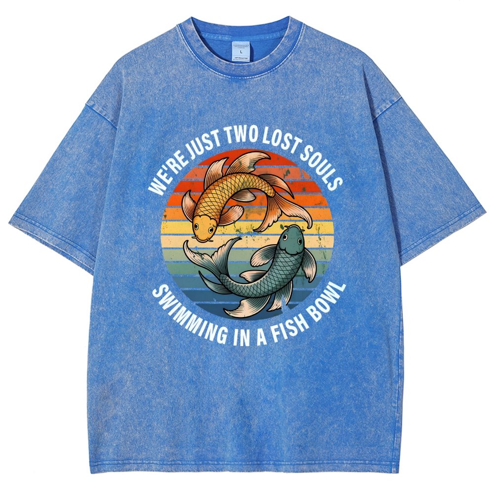 We're Just Two Lost Souls Swimming In A Fish Bowl Vintage Distressed T-shirt