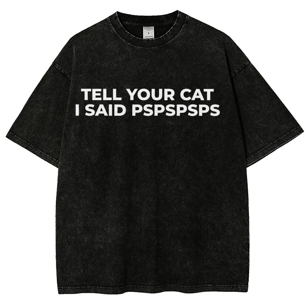 Tell Your Cat I Said Pspspsps Vintage Distressed T-shirt