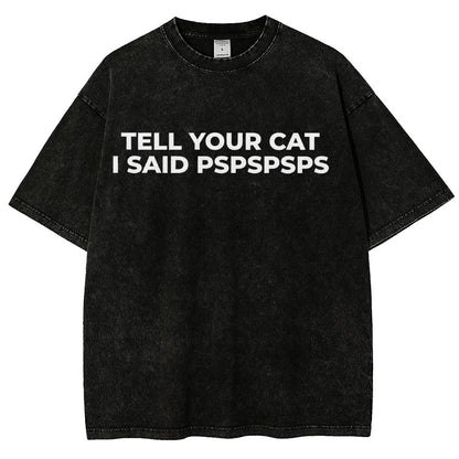 Tell Your Cat I Said Pspspsps Vintage Distressed T-shirt