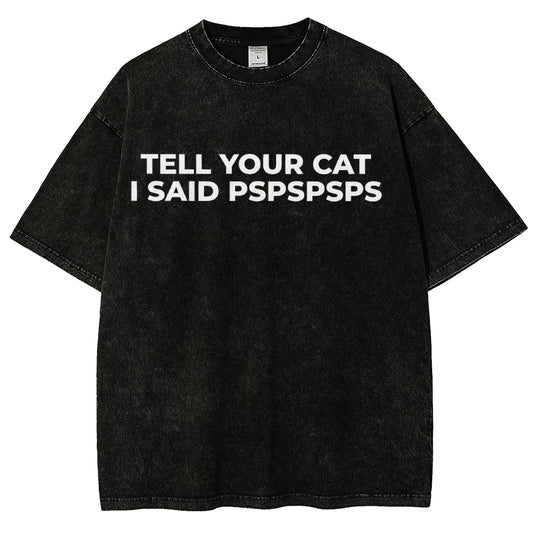 Tell Your Cat I Said Pspspsps Vintage Distressed T-shirt
