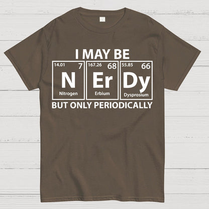I May Be Nerdy But Only Periodically Funny Chemistry Geek T-Shirt