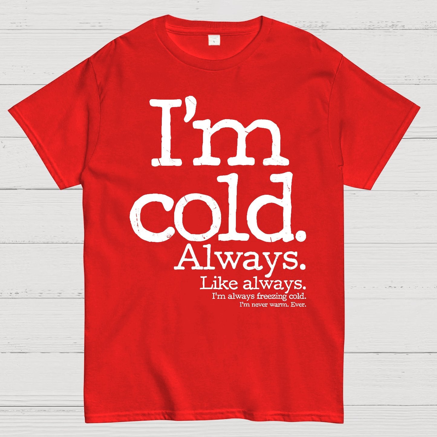 I'm Cold. Always. Geek T-Shirt