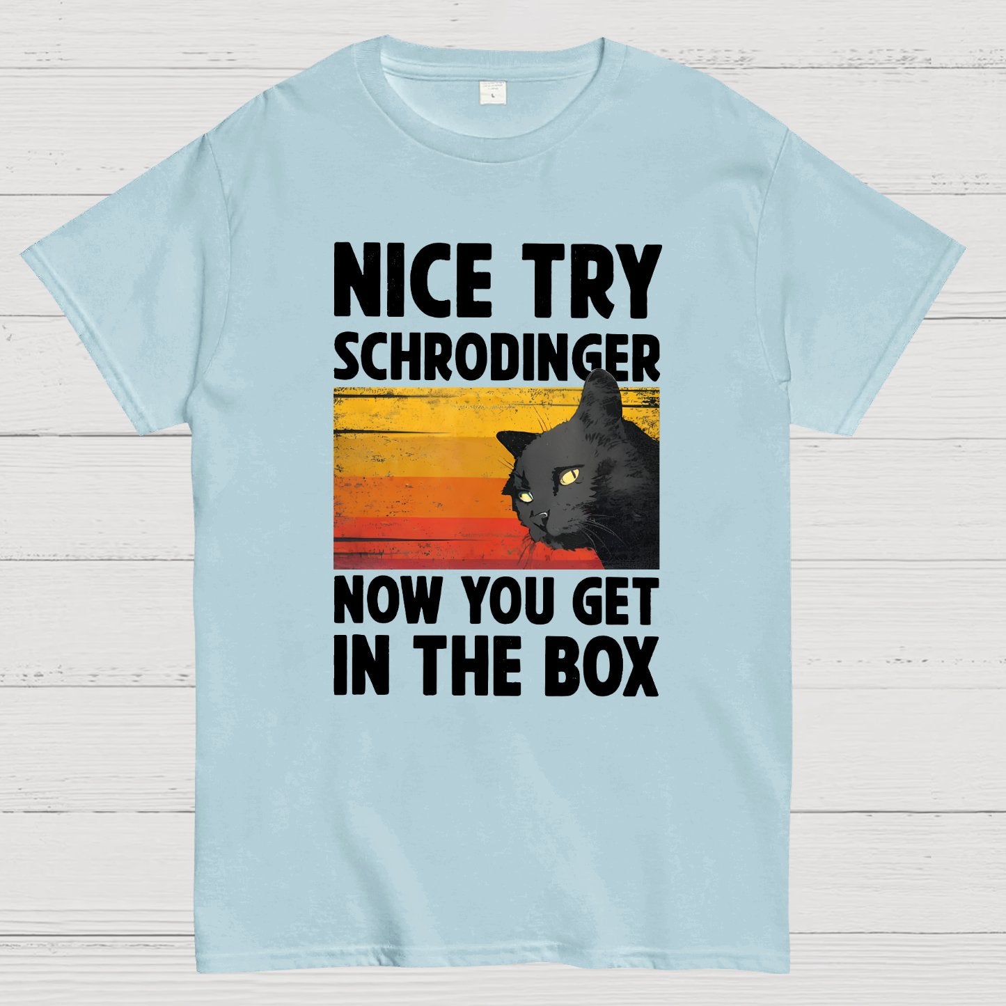 Nice Try Schrodinger Now You Get In The Box Black Cat Funny Nerdy T-Shirt