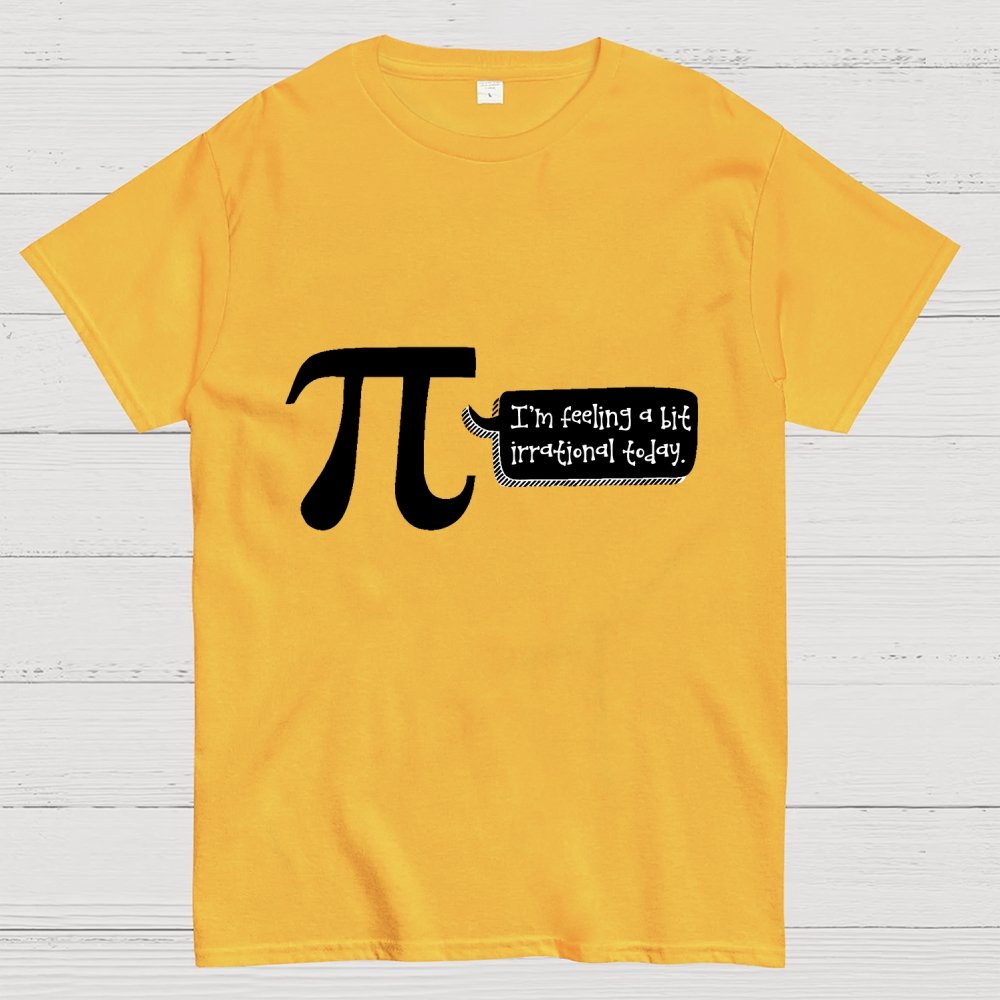 I'm Feeling A Bit Irrational Today Pi Day Unisex Geek T-Shirt