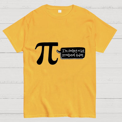 I'm Feeling A Bit Irrational Today Pi Day Unisex Geek T-Shirt