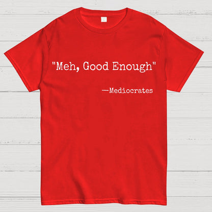 Meh Good Enough Mediocrates Sarcastic Geek T-Shirt