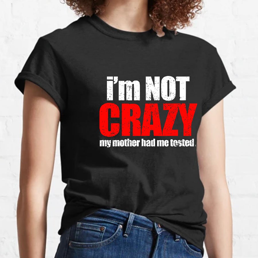 I'm Not Crazy Geeky T-Shirt