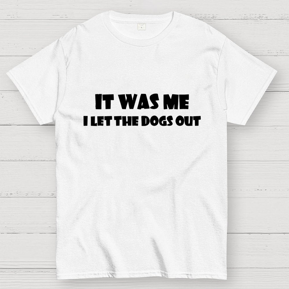 I Let The Dogs Out T-Shirt Unisex Geek T-Shirt