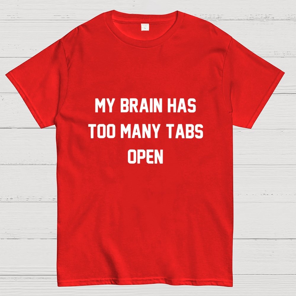 My Brain Has Too Many Tabs Open Geek T-Shirt