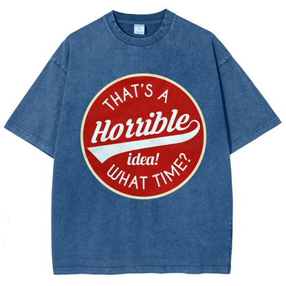 That's A Horrible Idea What Time Vintage Distressed T-shirt