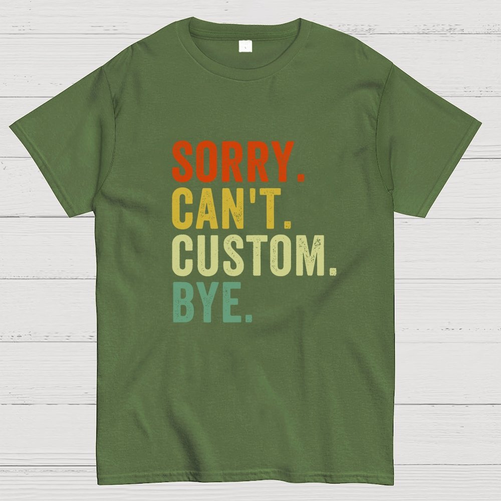 Sorry Can't Bye, Humorous Geek T-Shirt