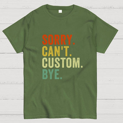 Sorry Can't Bye, Humorous Geek T-Shirt