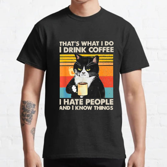 That's What I Do I Drink Coffee I Hate People And I Know Things Funny T-Shirt