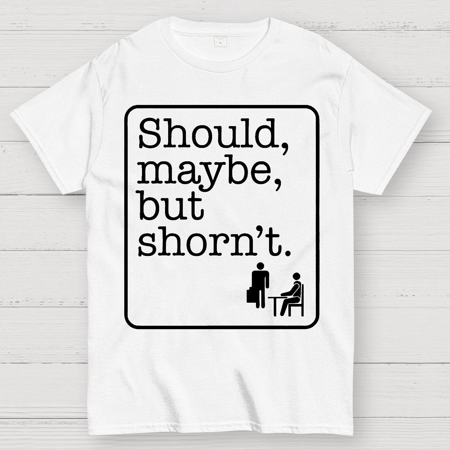 Should, Maybe, But Shorn't Geek T-Shirt