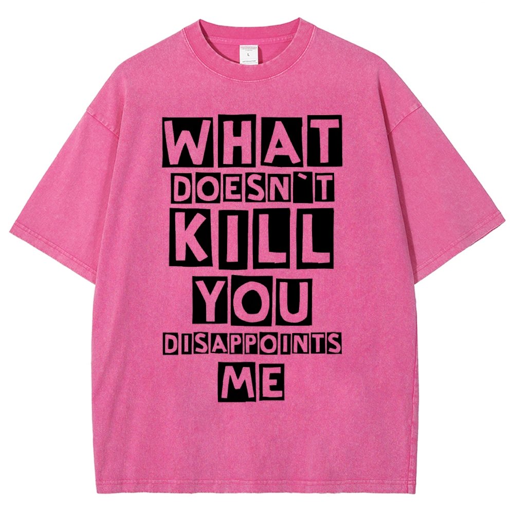 WHAT DOESN'T KILL YOU DISAPPOINTS ME Vintage Distressed T-shirt