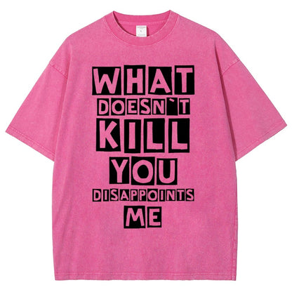 WHAT DOESN'T KILL YOU DISAPPOINTS ME Vintage Distressed T-shirt
