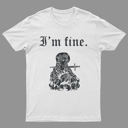 I'm fine sarcastic medieval Geeky T-Shirt