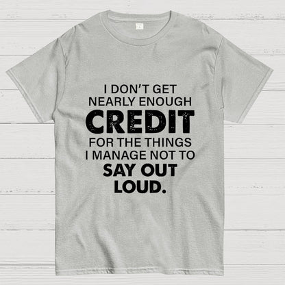 I Don't Get Nearly Enough Credit  Geek T-Shirt