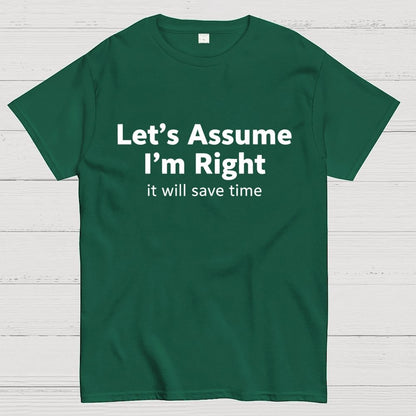 Let’s Assume I’m Right It Will Save Time Geek T-Shirt