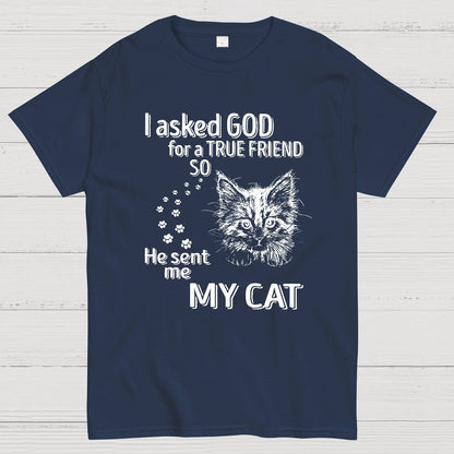 I Asked God For A True Friend So He Sent Me My Cat Geeky T-Shirt