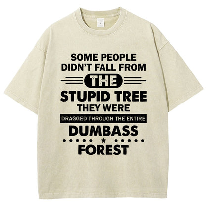 Some People Didn’t Fall From The Stupid Tree Vintage Distressed T-shirt