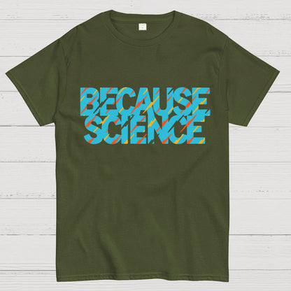 Because Science Geeky T-Shirt