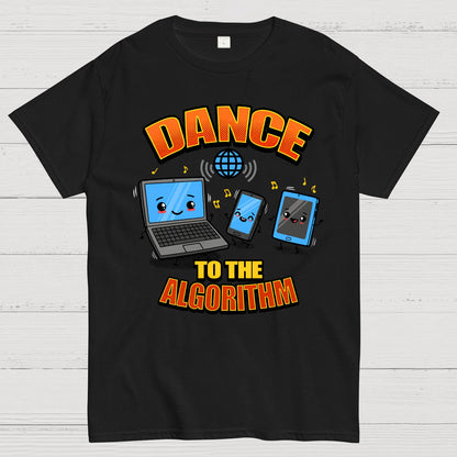 Dance To The Algorithm Funny Techie Meme Geek T-Shirt