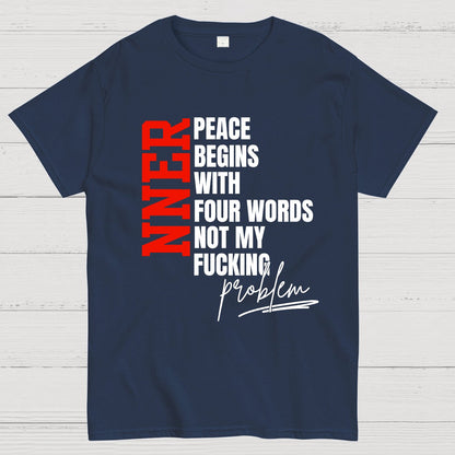 Inner Peace Begins With Four Words Funny quote Sassy Geek T-Shirt