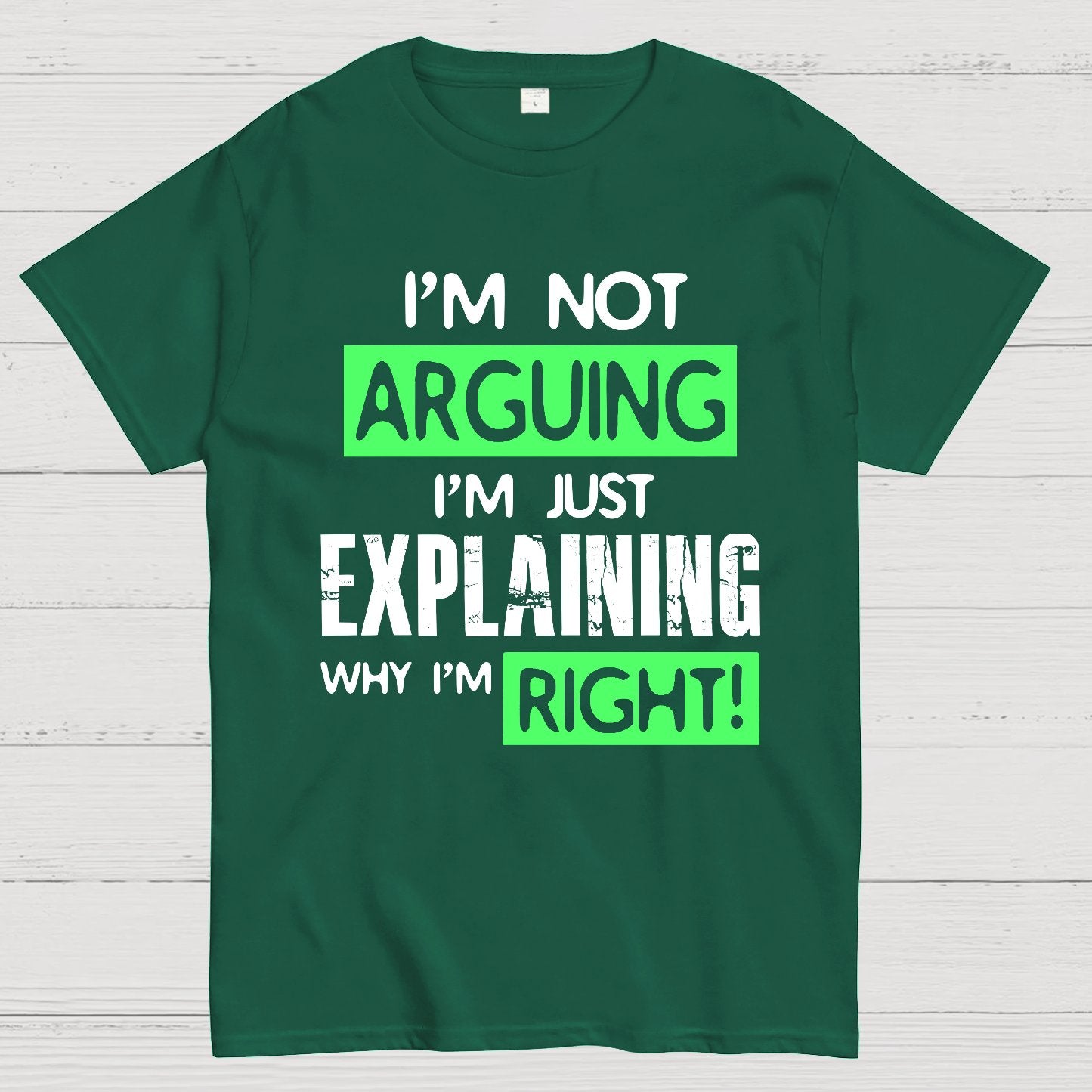 I'm Not Arguing, I'm Just Explaining Why I'm Right - Funny Sarcastic Adult Humor Geek T-Shirt