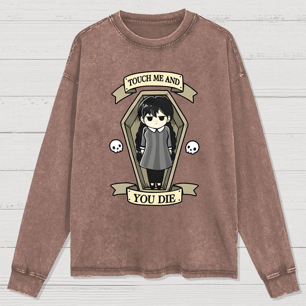 Touch me and you Die Washed Long Sleeve Tee
