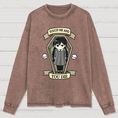 Touch me and you Die Washed Long Sleeve Tee