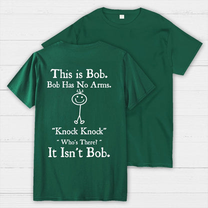 Bob Has No Arms , Knock-Bob Funny Back Printing Geek T-Shirt