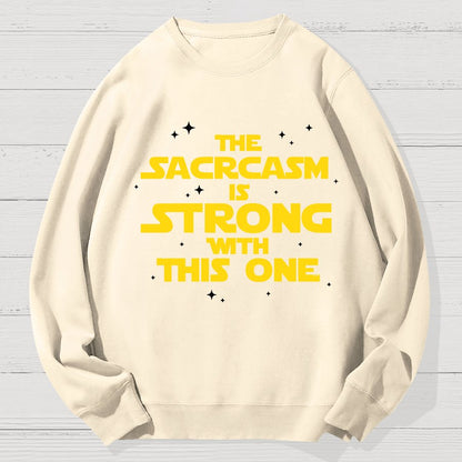 The Sarcasm Is Strong With This One 2 Geek Cotton Sweatshirt