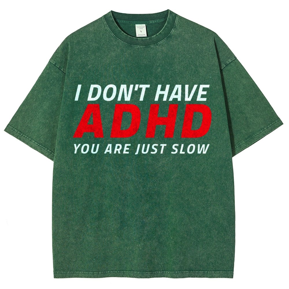I Don't Have Adhd - You Are Just Slow! Vintage Distressed T-shirt