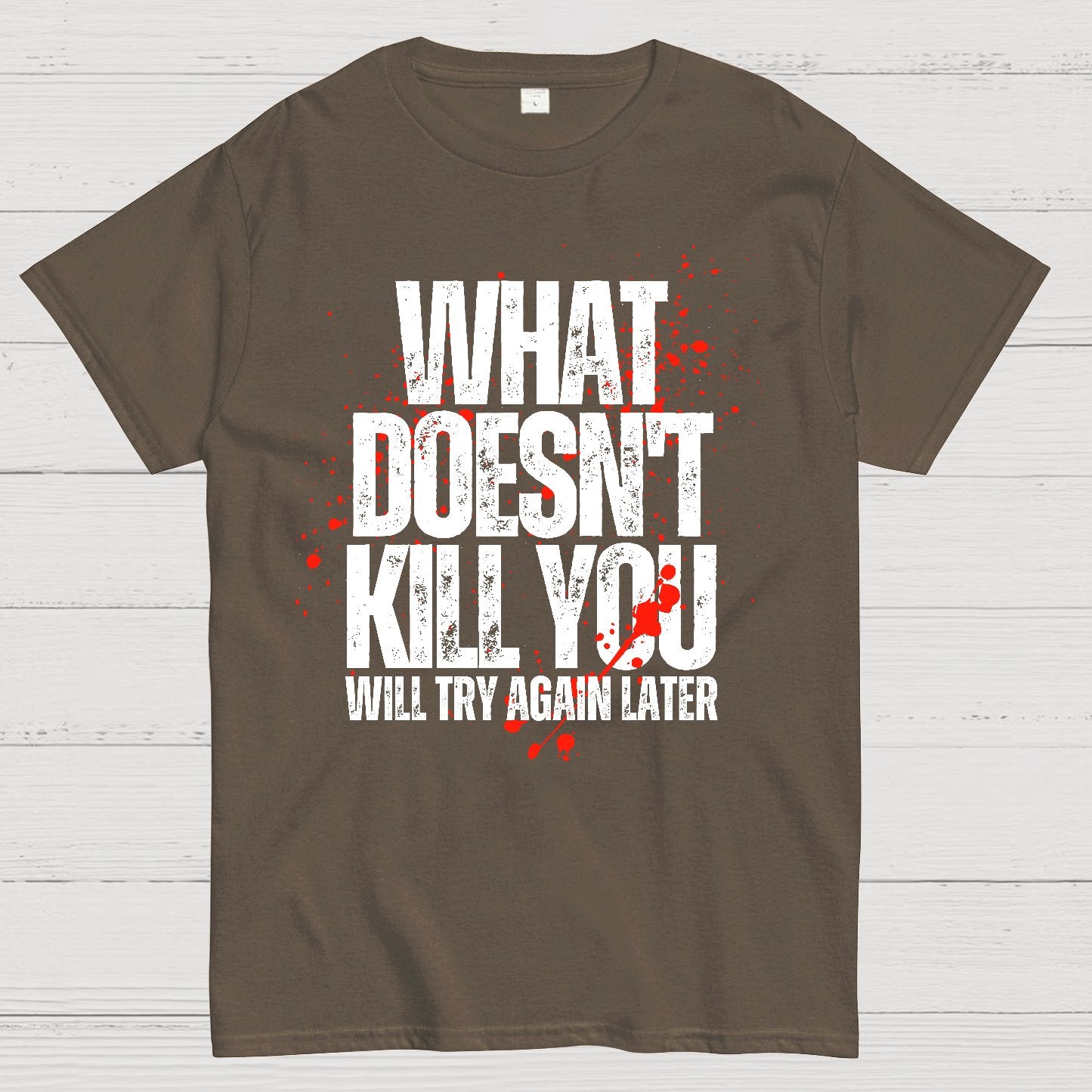 What Doesn't Kill You! Sarcasm T-Shirt