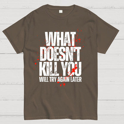 What Doesn't Kill You! Sarcasm T-Shirt